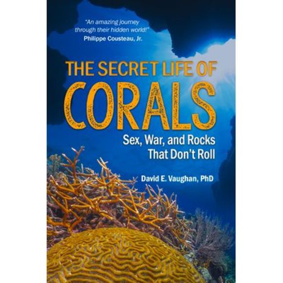 The Secret Life of Corals: Sex, War and Rocks That Don't Roll -- David E. Vaugha - Picture 1 of 1